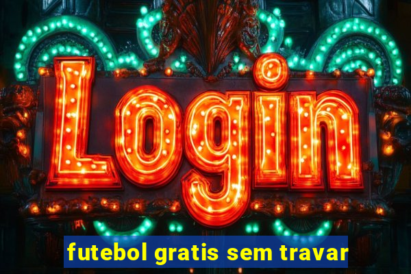 futebol gratis sem travar